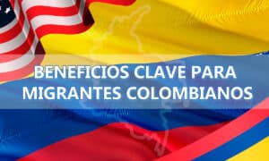 Beneficios Clave para Migrantes Colombianos en Estados Unidos