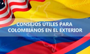 Consejos útiles para colombianos en el exterior: adaptación y éxito en el extranjero
