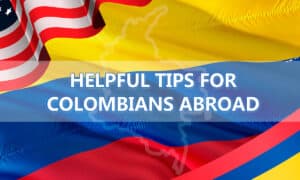 Helpful Tips for Colombians Abroad: Adaptation and Success Overseas