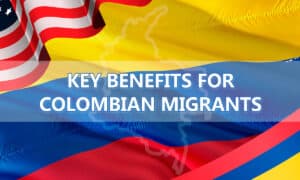 Key Benefits for Colombian Migrants in the United States